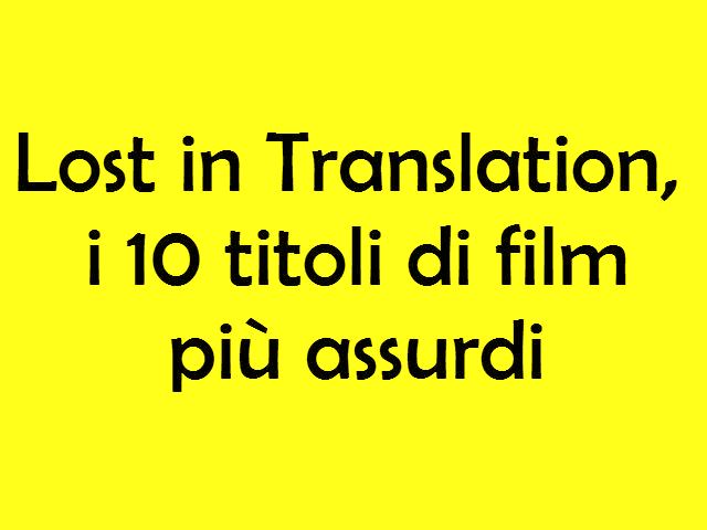 Lost in Translation, i 10 titoli di film più assurdi