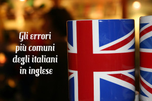 Gli errori più comuni degli italiani in inglese